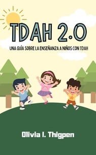  Olivia I. Thigpen - TDAH 2.0 Una guía sobre la enseñanza a niños con TDAH - Disciplina Positiva.