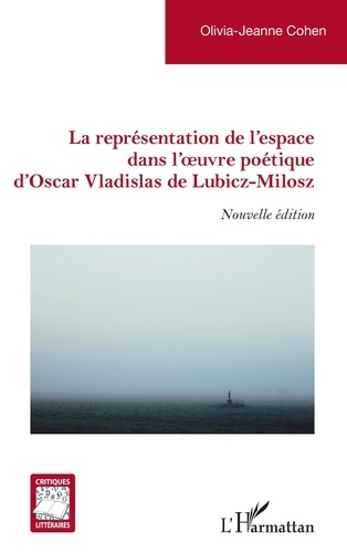 La représentation de l'espace dans l'oeuvre poétique d'Oscar Vladislas de Lubicz-Milosz 2e édition