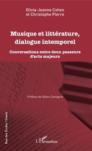 Olivia-Jeanne Cohen et Christophe Pierre - Musique et littérature, dialogue intemporel - Conversations entre deux passeurs d'arts majeurs.