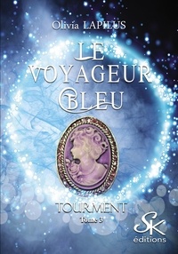 Olivia Lapilus - Le voyageur bleu Tome 3 : Tourment.