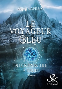 Olivia Lapilus - Le voyageur bleu Tome 4 : Du crépuscule à l'aube.