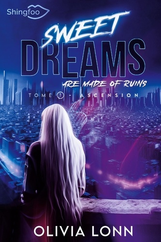Olivia Lonn - Sweet Dreams are made of Ruins Tome 1 - Ascension.
