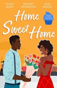 Olivia Miles et Bridget Anderson - Sugar &amp; Spice: Home Sweet Home - Recipe for Romance / The Sweetest Affair (Coleman House) / If You Can't Stand the Heat….