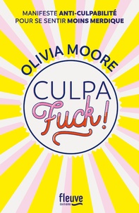 Olivia Moore - Culpafuck ! - Manifeste anti-culpabilité pour se sentir moins merdique.