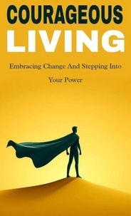 Pda ebook télécharger Courageous living: embracing change and stepping into your power in French 9798230869825