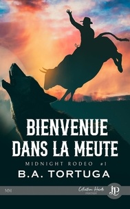 Olivia Nin et B. A. Tortuga - Bienvenue dans la meute - Midnight rodeo #1.