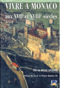 Olivia Noat-antoni - Vivre à Monaco aux XVIIe et XVIIIe siècles.