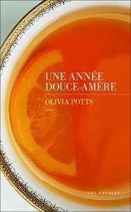 Olivia Potts - Une année douce-amère - Comment le deuil, l'amour et la pâtisserie m'ont fait passer des salles d'audience au Cordon Bleu.