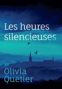Olivia Quetier - Les heures silencieuses.