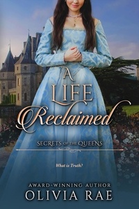  Olivia Rae - A Life Reclaimed - Secrets of the Queens, #3.