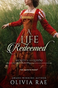  Olivia Rae - A Life Redeemed - Secrets of the Queens, #2.