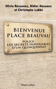 Olivia Recasens et Didier Hassoux - Bienvenue place Beauvau - Police : les secrets inavouables d'un quinquennat.
