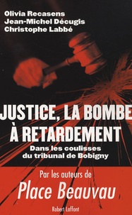 Olivia Recasens et Jean-Michel Décugis - Justice, la bombe à retardement - Dans les coulisses du tribunal de Bobigny.