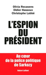 Olivia Recasens et Didier Hassoux - L'espion du président - Au coeur de la police politique de Sarkozy.