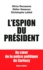 L'espion du président. Au coeur de la police politique de Sarkozy