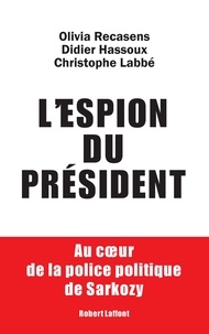 Olivia Recasens et Didier Hassoux - L'espion du président - Au coeur de la police politique de Sarkozy.