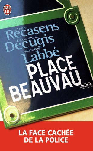 Olivia Recasens et Jean-Michel Décugis - Place Beauvau - La face cachée de la police.