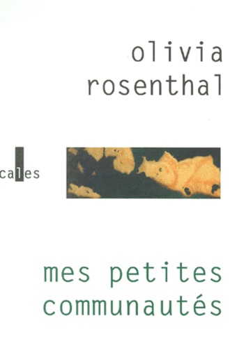 Olivia Rosenthal - Mes petites communautés.