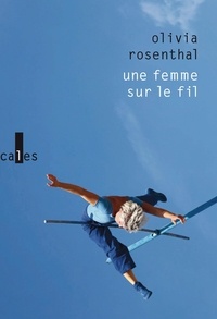 T&eacute;l&eacute;chargez les manuels scolaires dans la couleur des coins Une femme sur le fil par Olivia Rosenthal (Litterature Francaise)