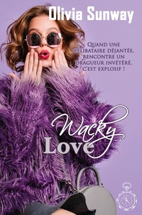 Olivia Sunway - Wacky Love (série Love #2) - comédie romantique - Chicklit - romance contemporaine.