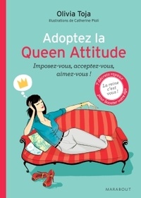 Olivia Toja - Adoptez la Queen Attitude - Imposez-vous, acceptez-vous, aimez-vous !.