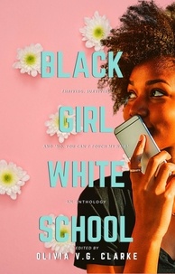  Olivia V.G. Clarke - Black Girl, White School: Thriving, Surviving and No, You Can't Touch My Hair.