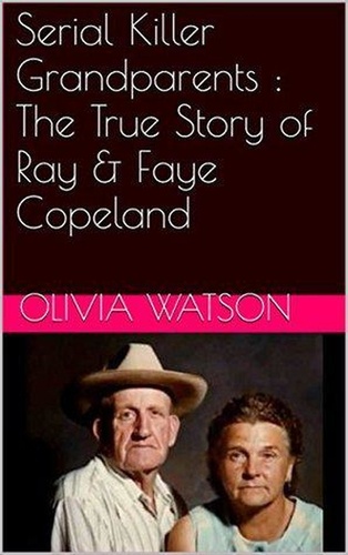  Olivia Watson - Serial Killer Grandparents : The True Story of Ray &amp; Faye Copeland.
