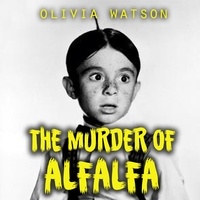  Olivia Watson - The Murder of Alfalfa.