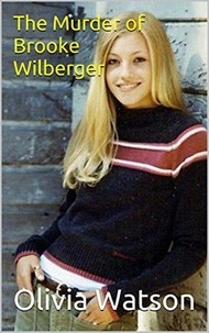  Olivia Watson - The Murder of Brooke Wilberger.
