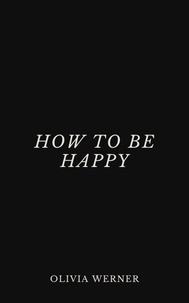 Téléchargements ibook gratuits pour ipad How to Be Happy en francais 9798230391937