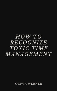 Téléchargements de livres pour kindle free How to Recognize Toxic Time Management par Olivia Werner 9798230103998 in French