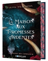 Olivia Wildenstein - Le Royaume des Corbeaux Tome 3 : La maison aux promesses ardentes.