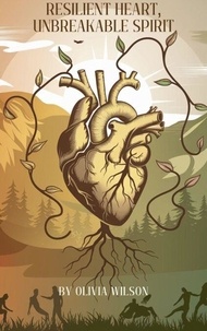 Téléchargez des livres en ligne gratuits pour kobo Resilient Heart, Unbreakable Spirit  (Litterature Francaise) par Olivia Wilson