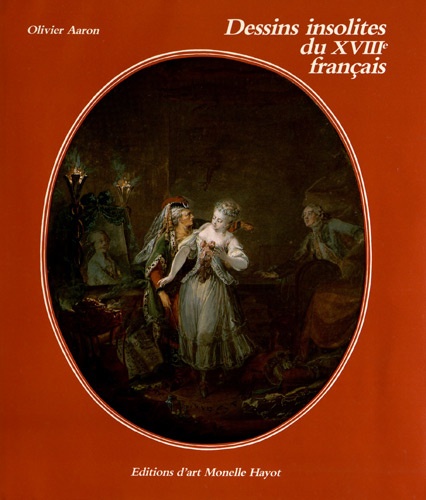 Olivier Aaron - Dessins insolites du XVIIIe français.