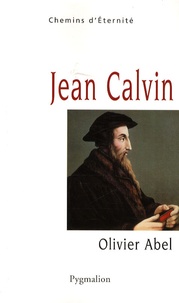 Olivier Abel - Jean Calvin.
