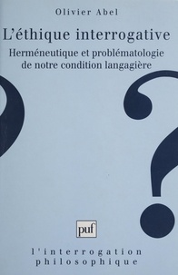 Olivier Abel et Michel Meyer - L'éthique interrogative - Herméneutique et problématologie de notre condition langagière.