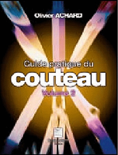 Olivier Achard - Guide pratique du couteau - Volume 2.