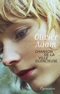 Télécharger des livres complets en ligne Chanson de la ville silencieuse par Olivier Adam