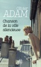 Olivier Adam - Chanson de la ville silencieuse.