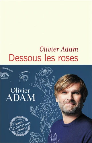 Dessous les roses : roman / Olivier Adam | Adam, Olivier (1974-....). Auteur
