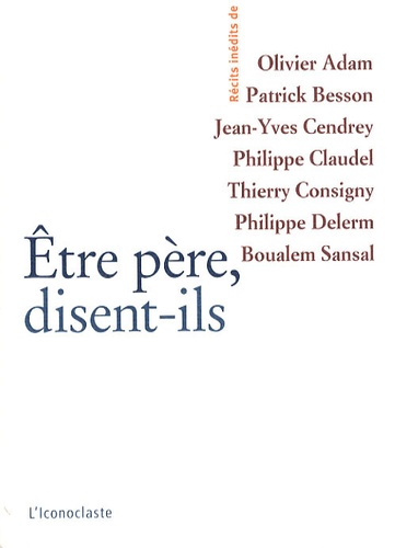 Olivier Adam et Patrick Besson - Etre père, disent-ils.