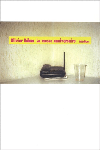 Olivier Adam - La messe anniversaire.