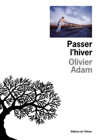 Olivier Adam - Passer l'hiver.