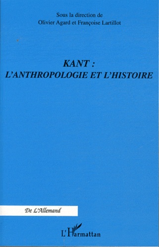 Olivier Agard et Françoise Lartillot - Kant : l'anthropologie et l'histoire.
