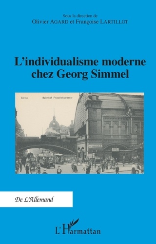 Olivier Agard et Françoise Lartillot - L'individualisme moderne chez Georg Simmel.