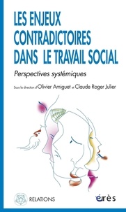 Olivier Amiguet et Claude-Roger Julier - Les enjeux contradictoires dans le travail social - Perspectives systémiques.