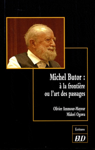 Olivier Ammour-Mayeur et Midori Ogawa - Michel Butor - A la frontière ou l'art des passages.
