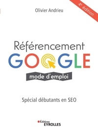 Téléchargements pdf gratuits ebooks Référencement Google mode d'emploi  - Spéciale débutants en SEO (French Edition) 9782212790887  par Olivier Andrieu