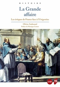 Olivier Andurand - La Grande affaire - Les Evêques de France face à l'Unigenitus.