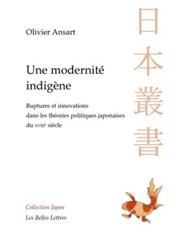 Une modernité indigène. Ruptures et innovations dans les théories politiques japonaises du XVIIIe siècle